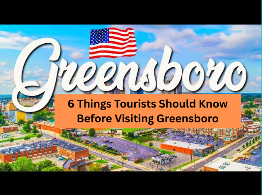 What Tourists Should Know Before Visiting Greensboro