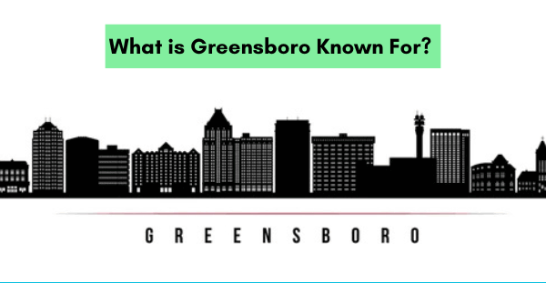 What is Greensboro Famous For