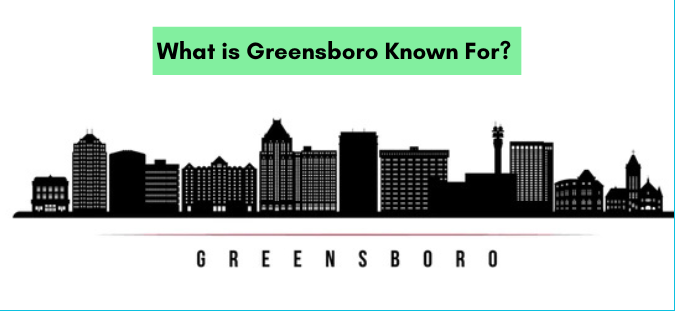 What is Greensboro Famous For