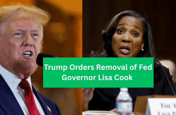 Trump Orders Removal of Fed Governor Lisa Cook