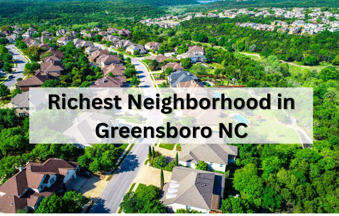 What Is the Richest Neighborhood in Greensboro NC