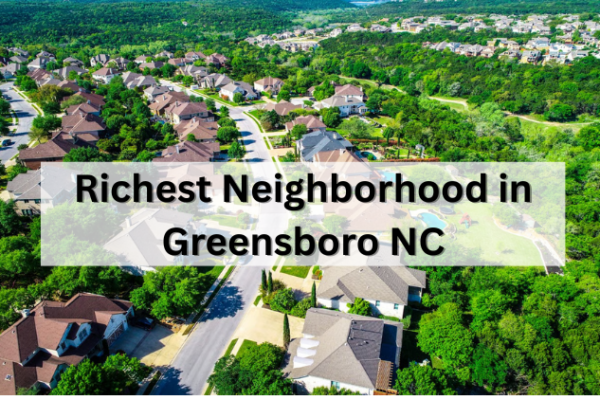 What Is the Richest Neighborhood in Greensboro NC